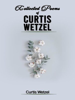 cover image of COLLECTED POEMS OF CURTIS WETZEL